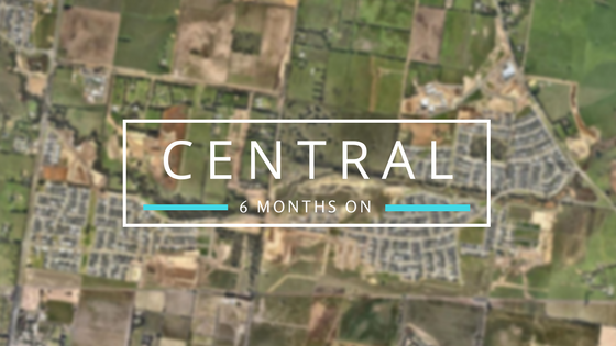 Central – 6 Months On