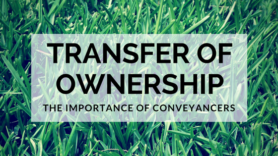 Transfer Of Ownership – The Importance Of Conveyancers