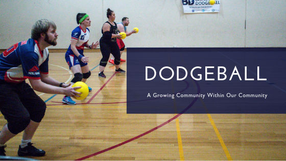 Dodgeball - A Growing Community Within Our Community