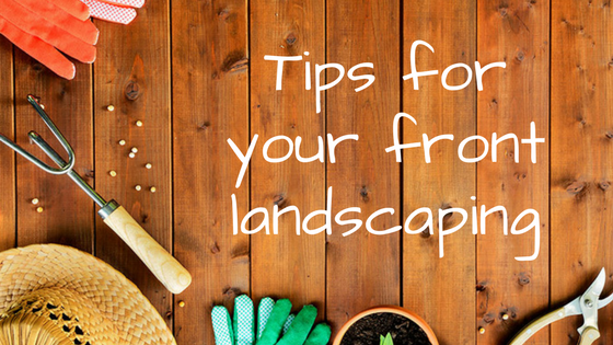 Tips for your front landscaping